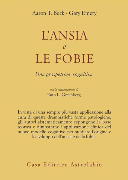 L'ansia e le fobie. Una prospettiva cognitiva - Aaron T. Beck,Gary Emery,Ruth L. Greenberg - copertina