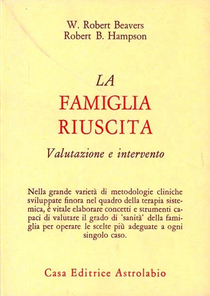 La famiglia riuscita. Valutazione e intervento - W. Robert Beavers,Robert B. Hampson - copertina