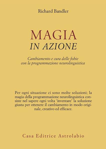 Magia in azione. Cambiamento e cura delle fobie con la programmazione neurolinguistica - Richard Bandler - copertina