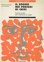 Il sogno nei periodi di crisi. Esercizi pratici per l'intervento sui sogni