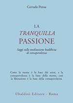 La tranquilla passione. Saggi sulla meditazione buddhista di consapevolezza