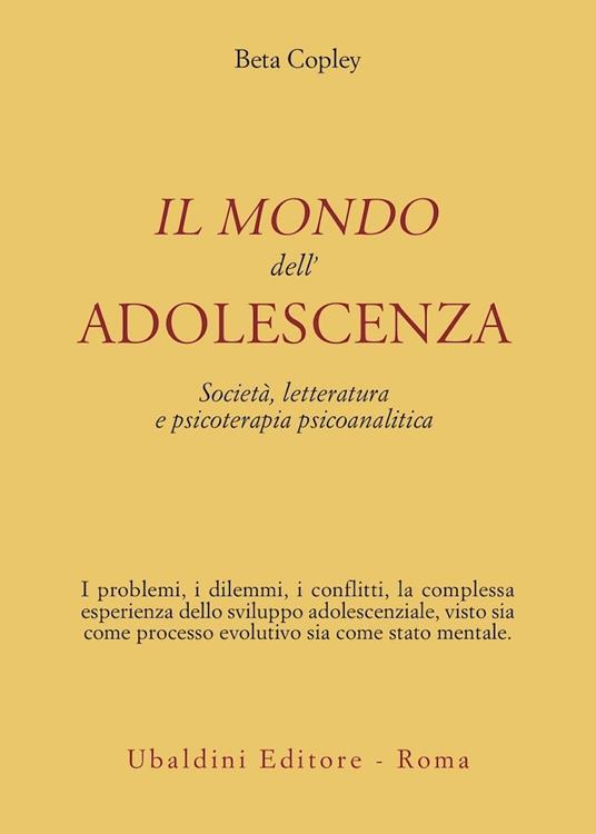 Il mondo dell'adolescenza. Società, letteratura e psicoterapia psicoanalitica - Beta Copley - copertina