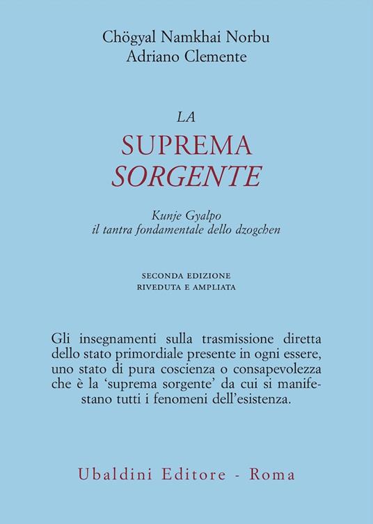 La suprema sorgente. Kunjied Gyalpo: il tantra fondamentale dello dzogchen - Norbu Namkhai,Adriano Clemente - copertina