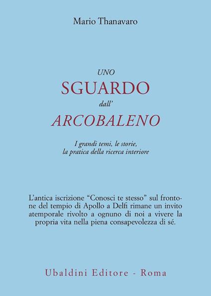 Uno sguardo dall'arcobaleno. I grandi temi, le storie, la pratica della ricerca interiore - Achaan Thanavaro - copertina