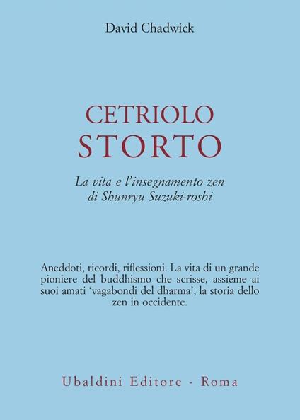 Cetriolo storto. La vita e l'insegnamento zen di Shunryu Suzuki-roshi - David Chadwick - copertina