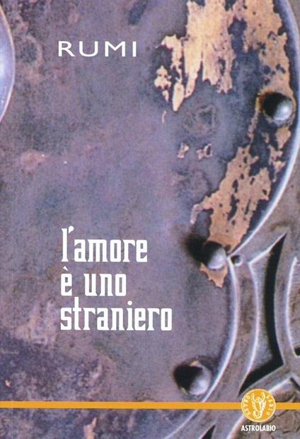 L'amore è uno straniero - Jalâl Al-Din Rumi - copertina