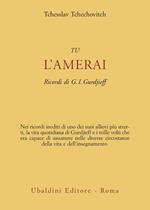 Tu l'amerai. Ricordi di G. I. Gurdjieff