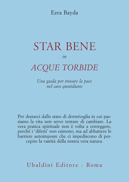 Star bene in acque torbide. Una guida per trovare la pace nel caos quotidiano - Ezra Bayda - copertina