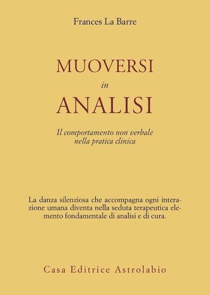 Muoversi in analisi. Il comportamento non verbale nella pratica clinica - Frances La Barre - copertina