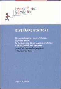 Diventare genitori. Il concepimento, la gravidanza, il primo anno: la formazione di un legame profondo e la difficoltà del percorso - copertina