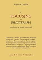 Il focusing in psicoterapia. Introduzione al metodo esperienziale