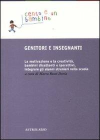 Genitori e insegnanti. La motivazione e la creatività, bambini disattenti e iperattivi, integrare gli alunni stranieri nella scuola - copertina