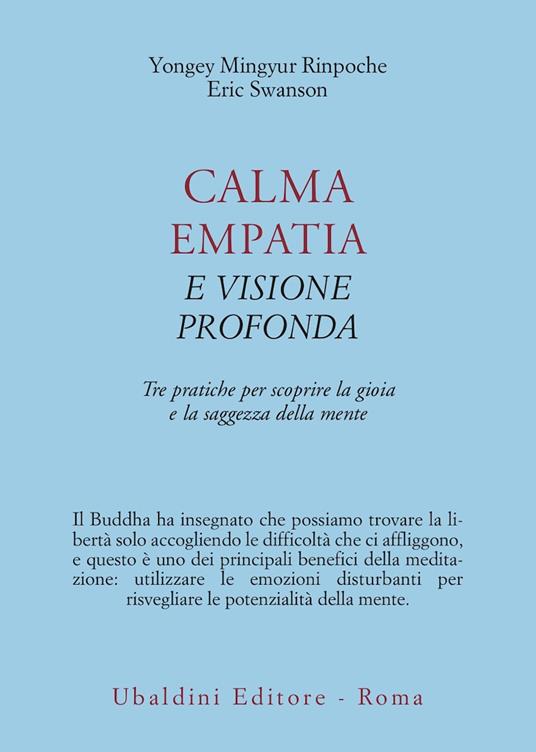 Calma empatia e visione profonda. Tre pratiche per scoprire la gioia e la saggezza della mente - Yongey Mingyur (Rinpoche),Eric Swanson - copertina