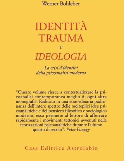 Identità, trauma e ideologia. La crisi d'identità della psicoanalisi moderna - Werner Bohleber - copertina
