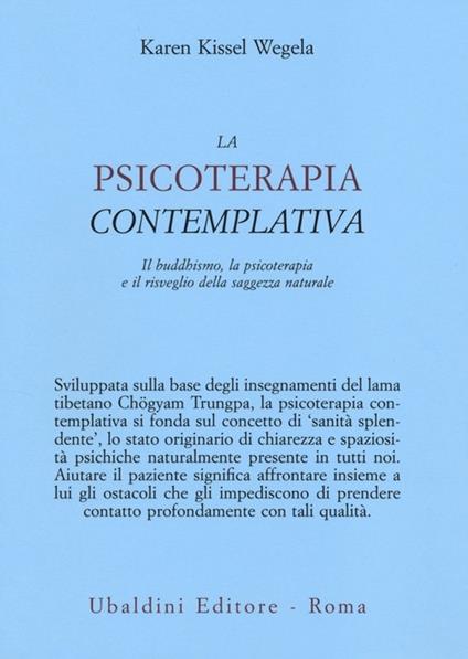 La psicoterapia contemplativa. Il buddhismo, la psicoterapia e il risveglio della saggezza naturale - Karen Kissel Wegela - copertina