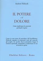 Il potere e il dolore. Come trasformare le avversità spirituali in gioia