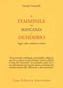 Libro Il femminile tra mancanza e desiderio. Saggio sulla condizione umana Giorgio Sassanelli