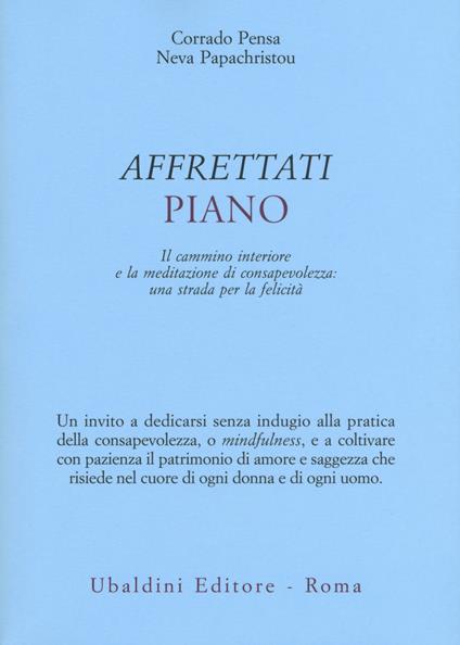 Affrettati piano. Il cammino interiore e la meditazione di consapevolezza: una strada per la felicità - Corrado Pensa,Neva Papachristou - copertina