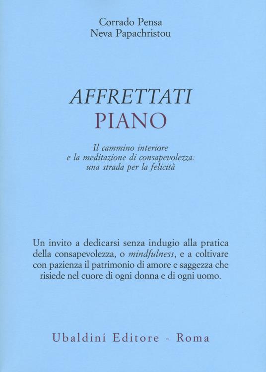 Affrettati piano. Il cammino interiore e la meditazione di consapevolezza: una strada per la felicità - Corrado Pensa,Neva Papachristou - copertina