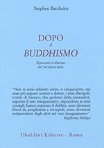 Dopo il buddhismo. Ripensare il dharma per un'epoca laica