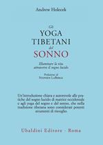 Gli yoga tibetani del sonno. Illuminare la vita attraverso il sogno lucido