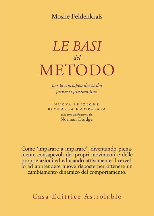 Le basi del metodo per la consapevolezza dei processi psicomotori. Nuova ediz. - Moshe Feldenkrais - copertina