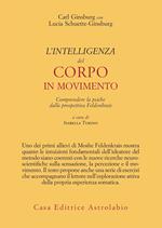 L'intelligenza del corpo in movimento. Comprendere la psiche dalla prospettiva Feldenkrais