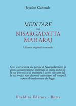 Meditare con Sri Nisargadatta. I discorsi originali in marathi