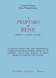 Il profumo del bene. Meditare è cambiare il mondo