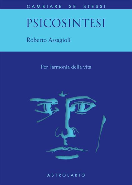 Psicosintesi. Per l'armonia della vita - Roberto Assagioli,Marialuisa Macchia Girelli - ebook