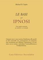 Le basi dell'ipnosi. Una guida avanzata ai concetti e ai metodi