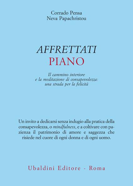 Affrettati piano. Il cammino interiore e la meditazione di consapevolezza: una strada per la felicità - Neva Papachristou,Corrado Pensa - ebook