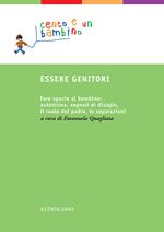 Essere genitori. Fare spazio al bambino: autostima, segnali di disagio, il ruolo del padre, le separazioni