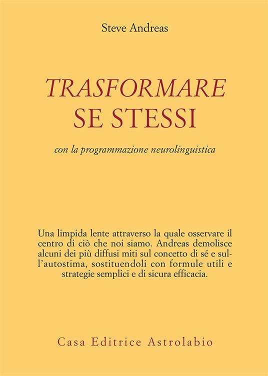 Trasformare se stessi con la programmazione neurolinguistica - Steve Andreas,Angelina Cunsolo - ebook