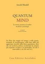Quantum mind. La mente quantica al confine tra fisica e psicologia