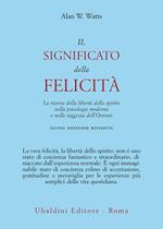 Il significato della felicità. La ricerca della libertà dello spirito nella psicologia moderna e nella saggezza dell'Oriente