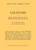 Coltivare la resilienza. Un metodo per trattare i traumi subiti in età precoce