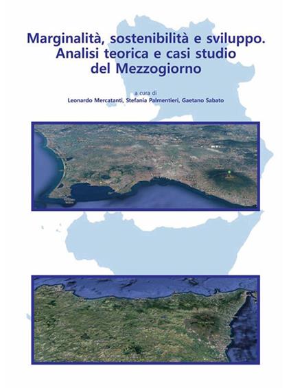 Marginalità, sostenibilità e sviluppo. Analisi teorica e casi studio del Mezzogiorno - Leonardo Mercatanti,Stefania Palmentieri,Gaetano Sabato - ebook