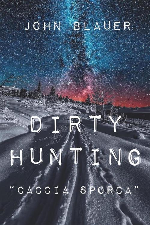 Dirty hunting. Caccia sporca - John Blauer - ebook