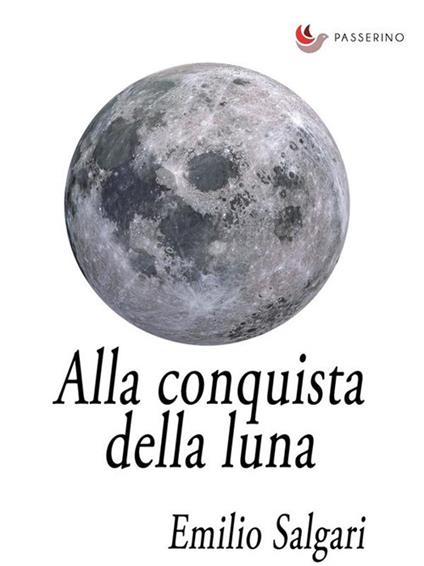 Alla conquista della luna - Emilio Salgari - ebook