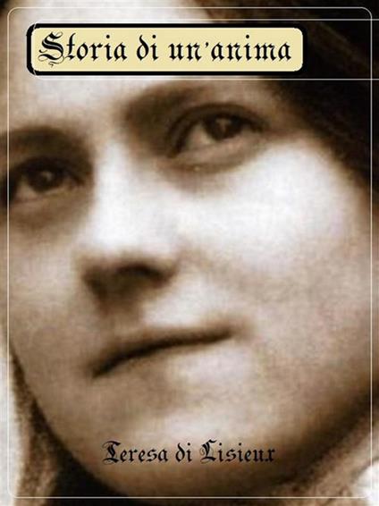 Storia di un'anima. Ediz. critica - Teresa di Lisieux (santa),Alessandro Messina,Ilario Messina - ebook