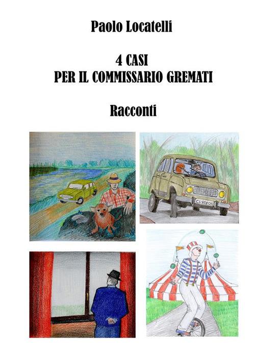 4 casi per il commissario Gremati - Paolo Locatelli - ebook