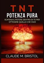 TNT. Potenza pura. Scatena il potere dentro di te per ottenere quello che vuoi