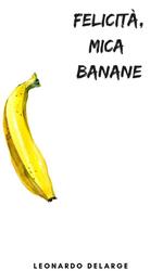 Felicità, mica banane