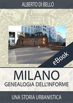 Milano. Genealogia dell'informe. Una storia urbanistica