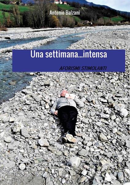 Una settimana... intensa. Aforismi stimolanti - Antonio Balzani - copertina