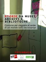 Storie da musei, archivi e biblioteche. Le fotografie. 7ª edizione. Ediz. illustrata