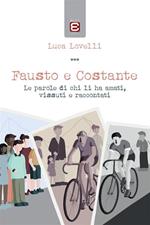 Fausto e Costante. Le parole di chi li ha amati, vissuti e raccontati