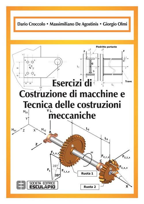 Esercizi di costruzione di macchine e tecnica delle costruzioni meccaniche - Dario Croccolo,Massimiliano De Agostinis,Giorgio Olmi - ebook