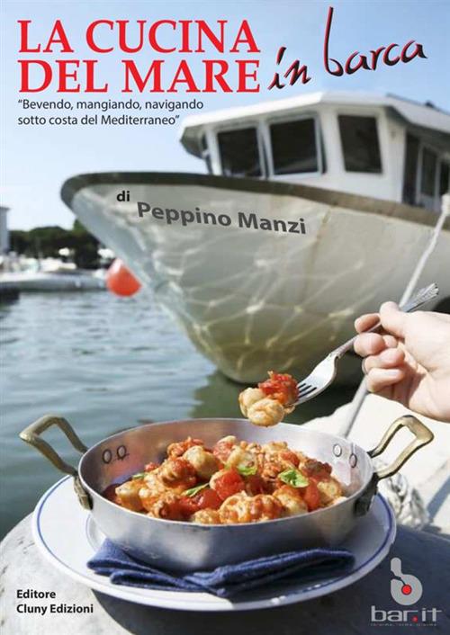 La cucina del mare in barca. «Bevendo, mangiando, navigando sotto costa del  Mediterraneo» - Peppino Manzi - Libro - StreetLib - | Feltrinelli